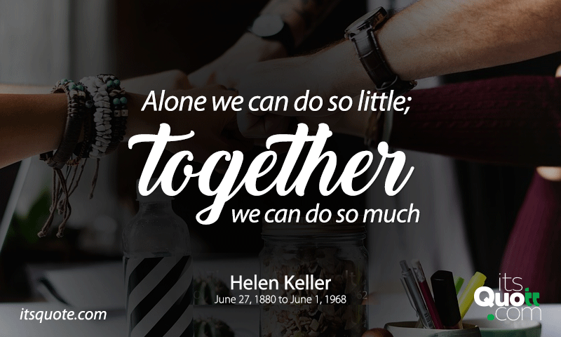 Alone we can do so little; together we can do so much | itsquote.com